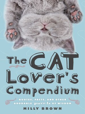 The Cat Lover's Compendium: Quotes, Facts, and Other Adorable Purr-ls of Wisdom - ebook